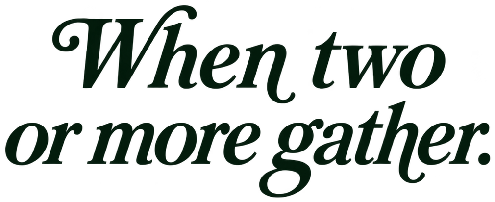 When two or more gather.